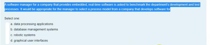 A software manager for a company that provides embedded, real-time software is asked to benchmark the