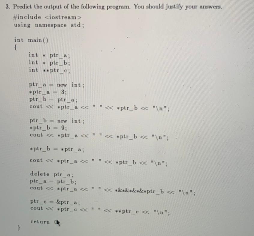 3. Predict the output of the following program. You should justify your answers. #include using namespace