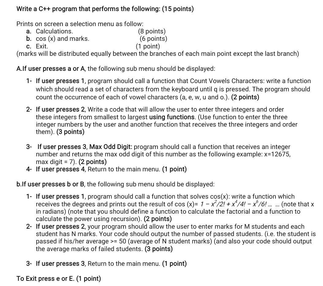 Write a C++ program that performs the following: (15 points) Prints on screen a selection menu as follow: a.