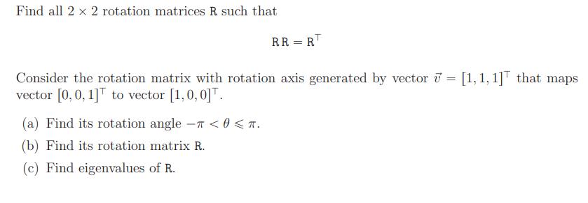 Find all 2 x 2 rotation matrices R such that RR=RT Consider the rotation matrix with rotation axis generated
