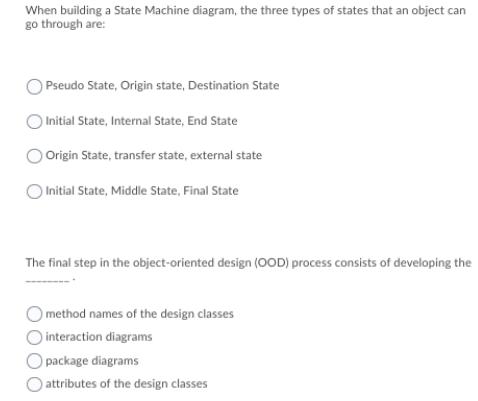 When building a State Machine diagram, the three types of states that an object can go through are: Pseudo