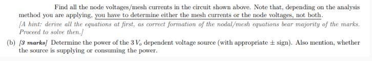 Find all the node voltages/mesh currents in the circuit shown above. Note that, depending on the analysis.