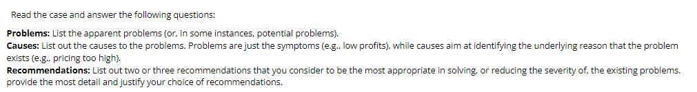 Read the case and answer the following questions: Problems: List the apparent problems (or, in some