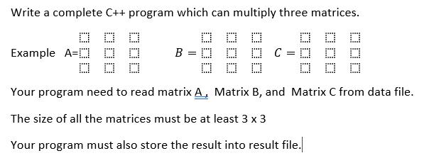 Write a complete C++ program which can multiply three matrices. O D O DOD B = D ...  Example A O O = Your