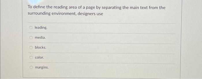 To define the reading area of a page by separating the main text from the surrounding environment, designers