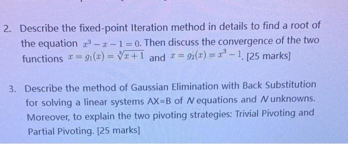 2. Describe the fixed-point Iteration method in details to find a root of the equation -2-1-0. Then discuss