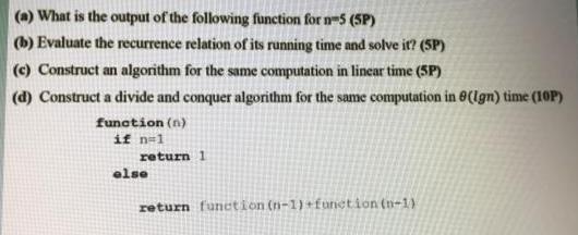 (a) What is the output of the following function for n-5 (SP) (b) Evaluate the recurrence relation of its