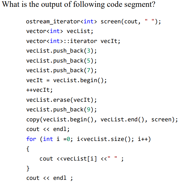 What is the output of following code segment? ostream_iterator screen (cout, 