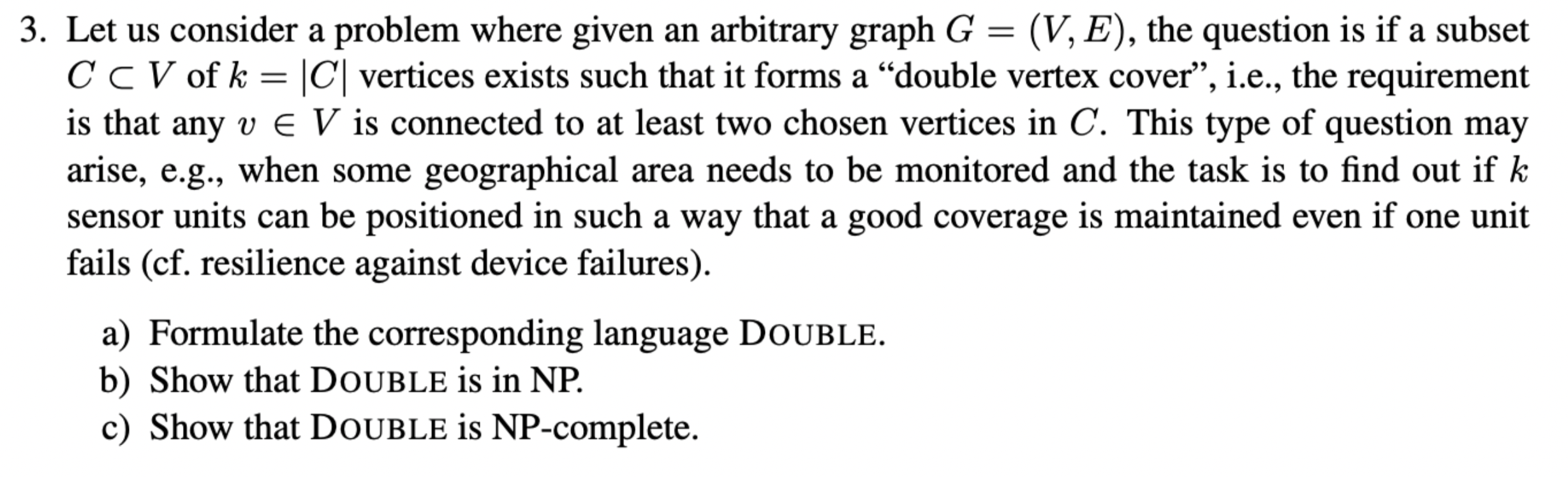 3. Let us consider a problem where given an arbitrary graph G = (V, E), the question is if a subset CCV of k