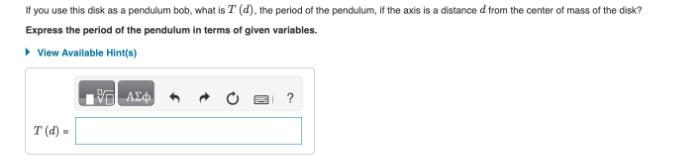 If you use this disk as a pendulum bob, what is I (d), the period of the pendulum, if the axis is a distance