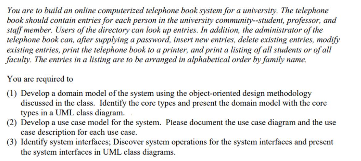 You are to build an online computerized telephone book system for a university. The telephone book should
