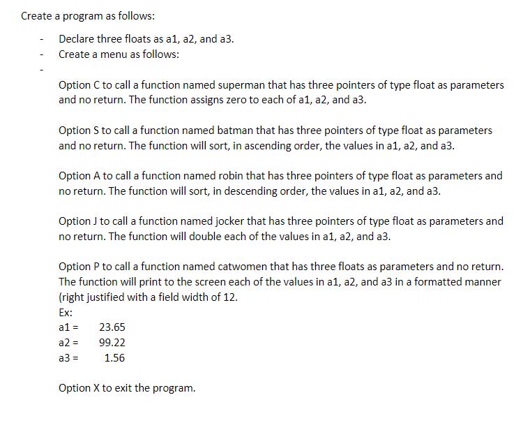 Create a program as follows: Declare three floats as a1, a2, and a3. Create a menu as follows: Option C to