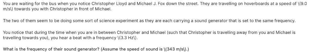 You are waiting for the bus when you notice Christopher Lloyd and Michael J. Fox down the street. They are