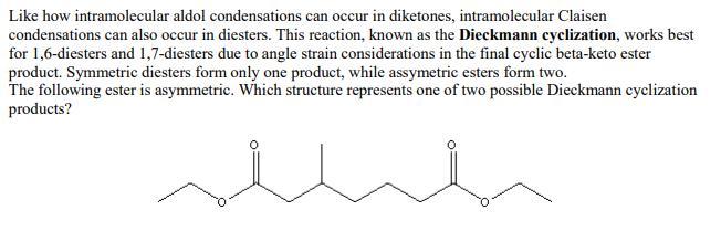 Like how intramolecular aldol condensations can occur in diketones, intramolecular Claisen condensations can