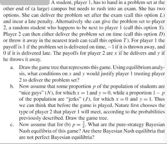 A student, player 1, has to hand in a problem set at the other end of (a large) campus but needs to rush into
