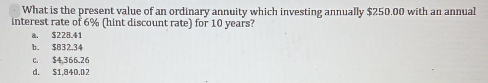 What is the present value of an ordinary annuity which investing annually $250.00 with an annual interest