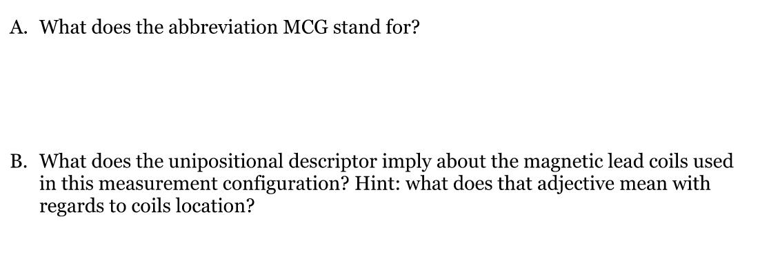 A. What does the abbreviation MCG stand for? B. What does the unipositional descriptor imply about the
