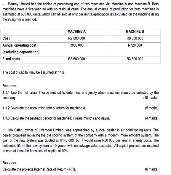 Barney Limited has the choice of purchasing one of two machines viz. Machine A and Machine B. Both machines