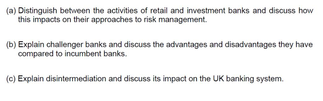 (a) Distinguish between the activities of retail and investment banks and discuss how this impacts on their