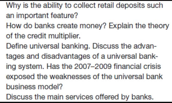 Why is the ability to collect retail deposits such an important feature? How do banks create money? Explain