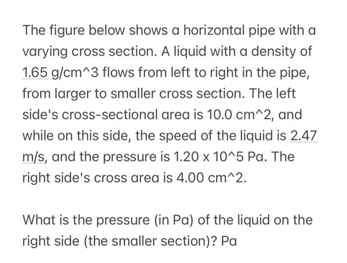 The figure below shows a horizontal pipe with a varying cross section. A liquid with a density of 1.65 g/cm^3