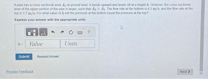 A pipe has a cross-sectional area A at ground level. It bends upward and levels off at a height 7. However,