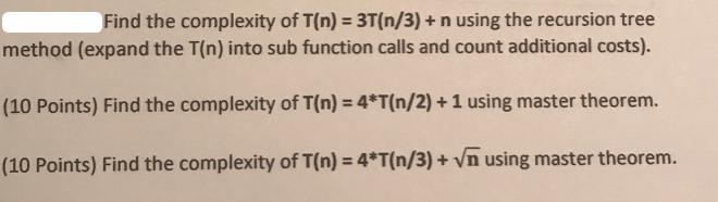 Find the complexity of T(n) = 3T(n/3) + n using the recursion tree method (expand the T(n) into sub function