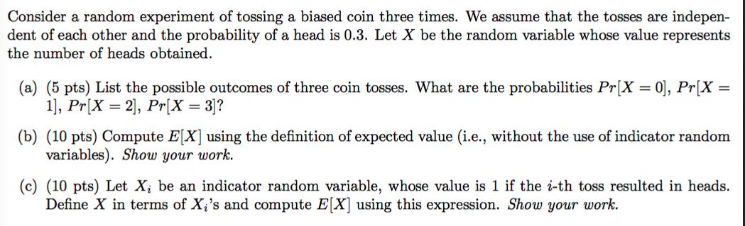 Consider a random experiment of tossing a biased coin three times. We assume that the tosses are indepen-