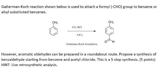 Gatterman-Koch reaction shown below is used to attach a formyl (-CHO) group to benzene or alkyl substituted