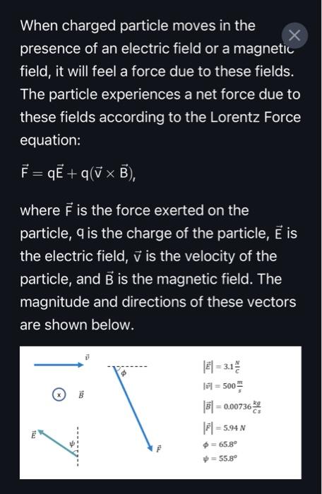X When charged particle moves in the presence of an electric field or a magnetic field, it will feel a force