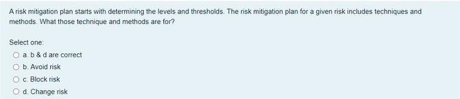 A risk mitigation plan starts with determining the levels and thresholds. The risk mitigation plan for a