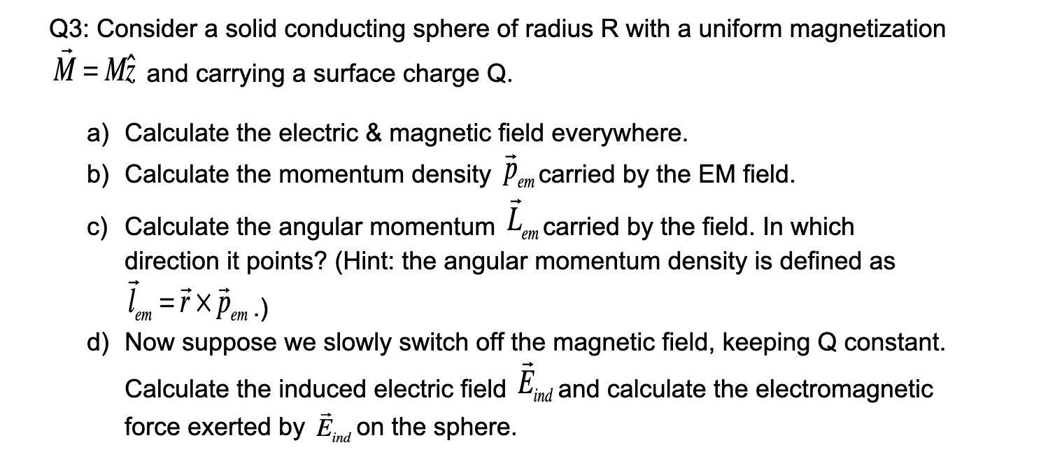Q3: Consider a solid conducting sphere of radius R with a uniform magnetization M = M and carrying a surface