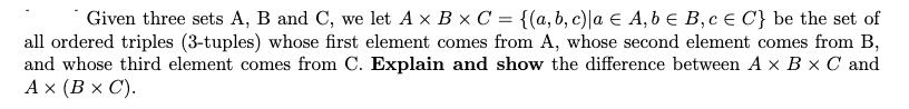 Given three sets A, B and C, we let A x B x C = {(a, b, c)|a  A,b  B, c  C} be the set of all ordered triples