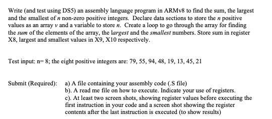 Write (and test using DS5) an assembly language program in ARMv8 to find the sum, the largest and the