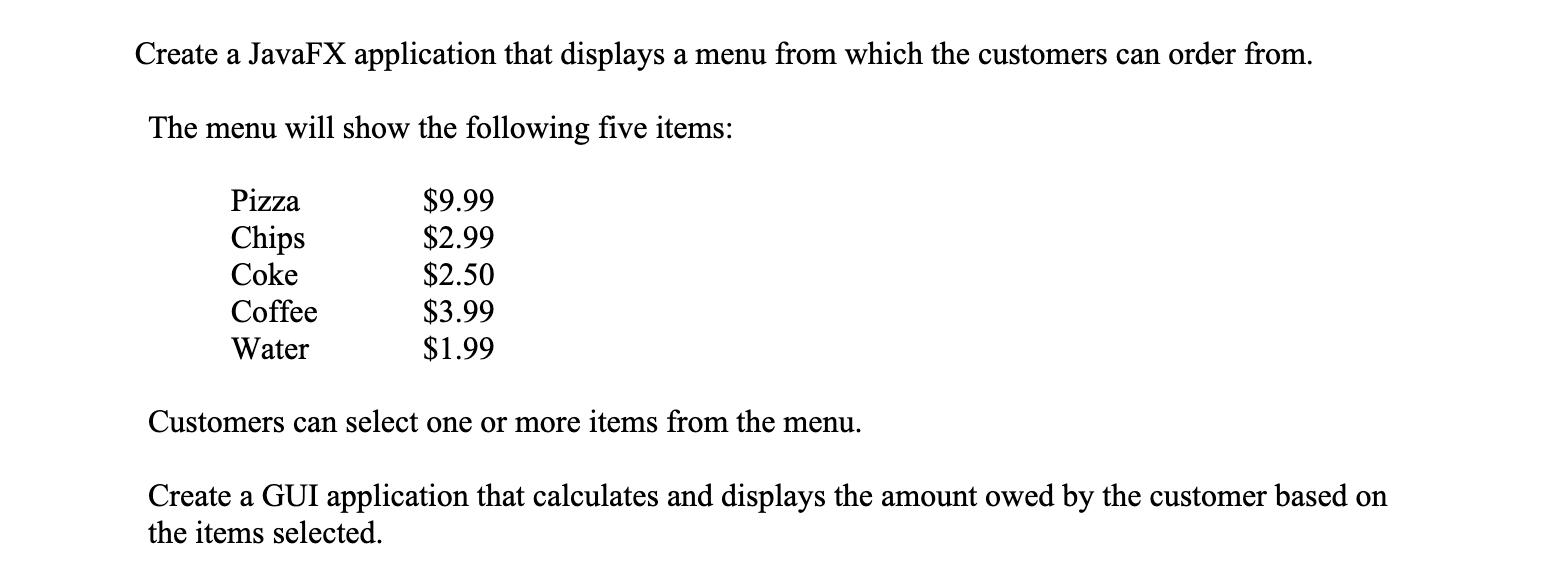 Create a JavaFX application that displays a menu from which the customers can order from. The menu will show