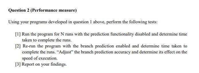 Question 2 (Performance measure) Using your programs developed in question 1 above, perform the following