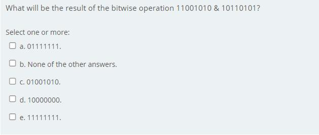 What will be the result of the bitwise operation 11001010 & 10110101? Select one or more: O a. 01111111. b.