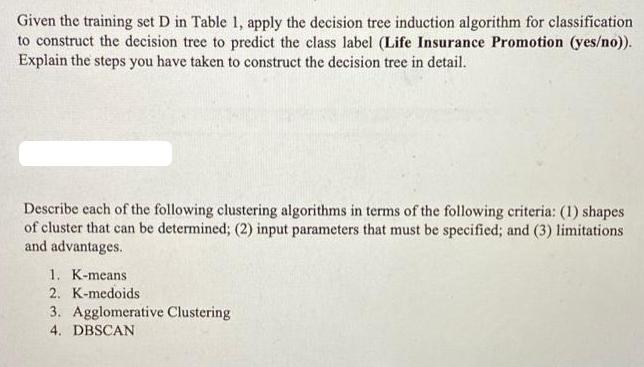Given the training set D in Table 1, apply the decision tree induction algorithm for classification to