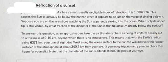 Refraction of a sunset Air has a small, usually negligible index of refraction. It is 1.0002926. This causes