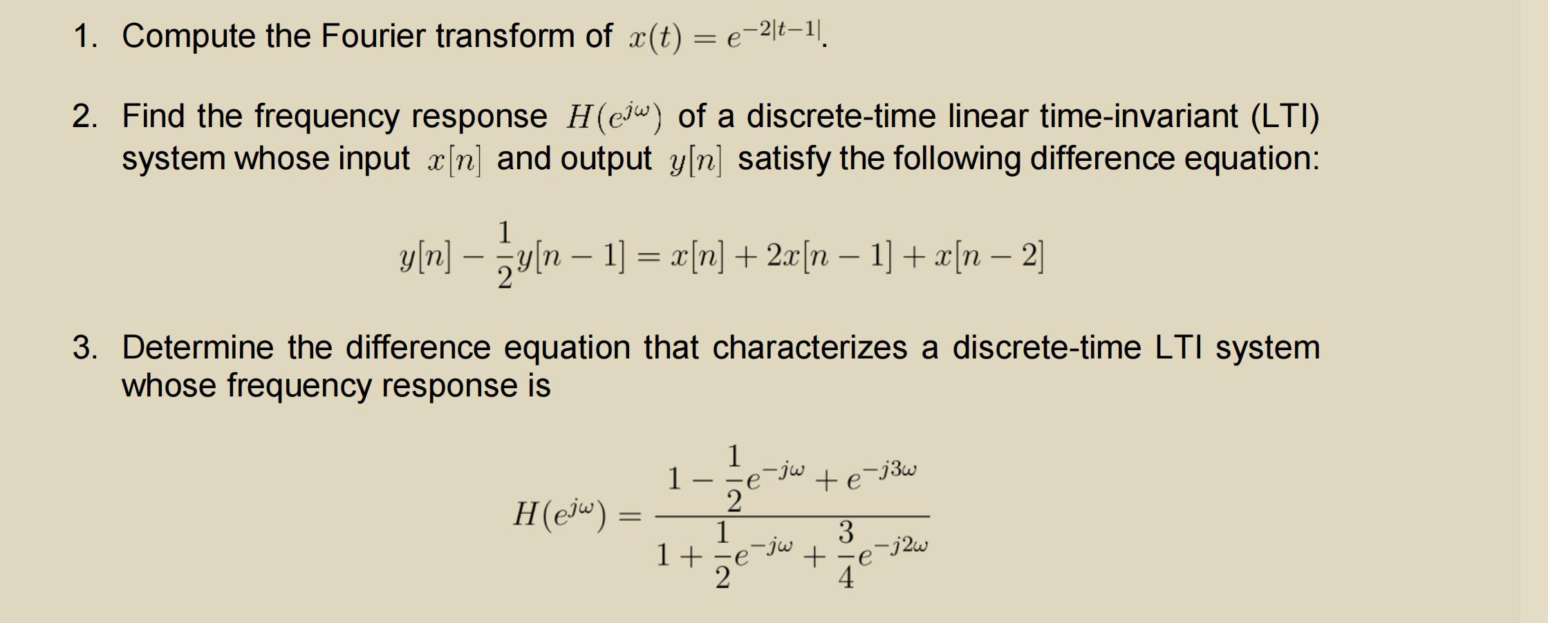 1. Compute the Fourier transform of x(t) = e-|t1| 2. Find the frequency response H(e) of a discrete-time