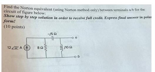 Find the Norton equivalent (using Norton method only) between terminals a-b for the circuit of figure below: