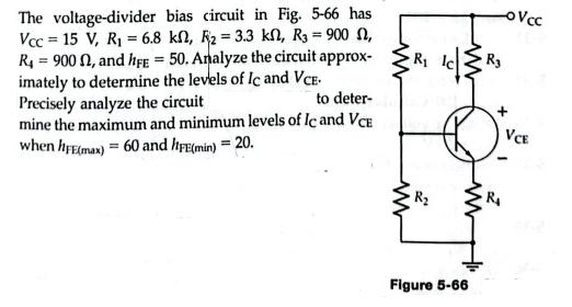 The voltage-divider bias circuit in Fig. 5-66 has Vcc= 15 V, R = 6.8 kf, R = 3.3 kn, R = 900 , R = 900 , and
