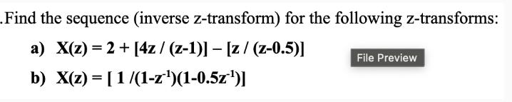 Find the sequence (inverse z-transform) for the following z-transforms: a) X(z) = 2 + [4z / (z-1)]  [z /