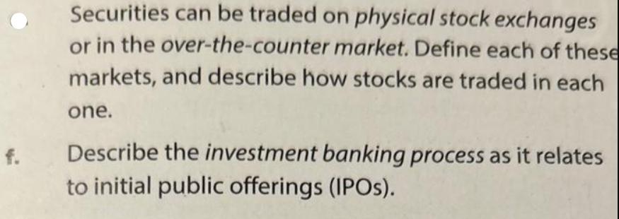 Securities can be traded on physical stock exchanges or in the over-the-counter market. Define each of these