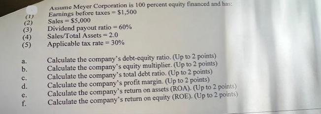 (1) (3) (4) (5) a.       b. C. d. e. f. Assume Meyer Corporation is 100 percent equity financed and has:
