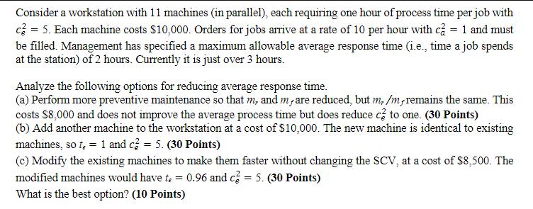 Consider a workstation with 11 machines (in parallel), each requiring one hour of process time per job with c