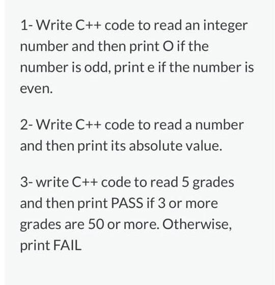 1- Write C++ code to read an integer number and then print O if the number is odd, print e if the number is