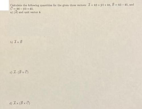 Calculate the following quantities for the given three vectors: A-3+92 +24, 7-23-25, and C-86-93+85. a) A and