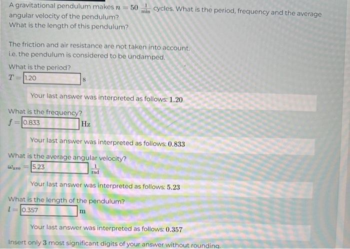 A gravitational pendulum makes n = 50 min cycles. What is the period, frequency and the average angular