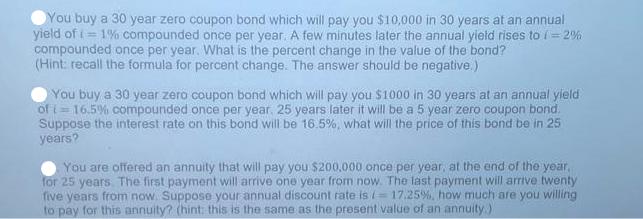 You buy a 30 year zero coupon bond which will pay you $10,000 in 30 years at an annual yield of i=1%